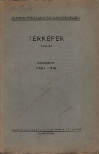 Nagy Júlia (összeáll.) - Térképek 1936-40 (Az 1936-40. évkör magyar szakkönyvészete)