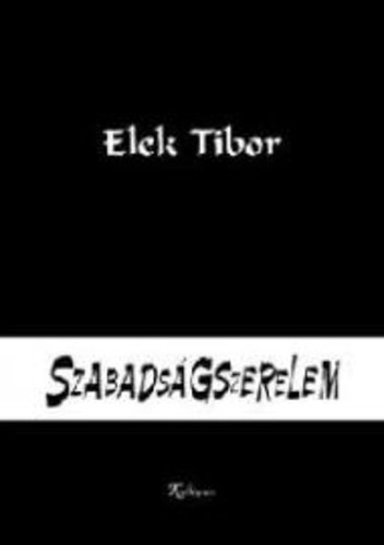 Elek Tibor, Grendel Lajos (szerk.) - Szabadsgszerelem - Magatartsok s formk a nyolcvanas vek kisebbsgi magyar irodalmaibl