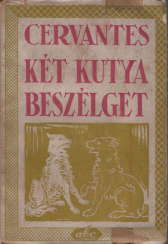 Miguel de Cervantes - K�t kutya besz�lget