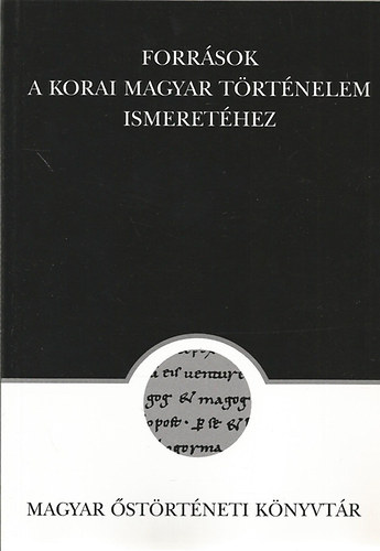 Rna-Tas Andrs (szerk.) - Forrsok a korai magyar trtnelem ismerethez (Magyar strtneti knyvtr 16)
