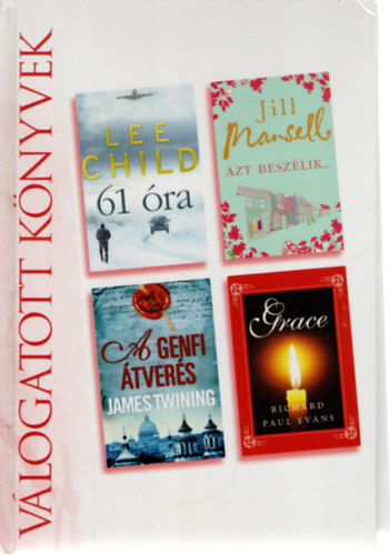 Lee Child, James Twining, Jill Mansell, Richard Paul Evans - 61 óra o A genfi átverés o Azt beszélik... o Grace