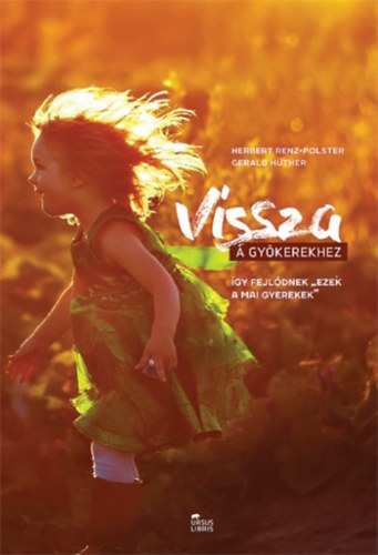 Herbert Renz-Polster, Gerald H�ther - Vissza a gy�kerekhez