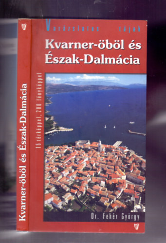 Dr. Fehr Gyrgy - Kvarner-bl s szak-Dalmcia - tiknyv (2., bvtett kiads)