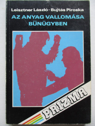 Leisztner Lszl-Bujts Pirosk - Az anyag vallomsa bngyben