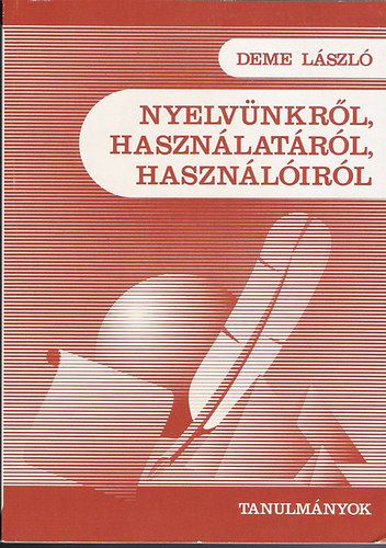Deme Lszl - Nyelvnkrl, hasznlatrl, hasznlirl (Tanulmnyok)