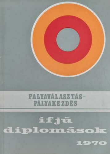Pályaválasztás-pályakezdés - Ifjú diplomások 1970