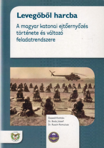 Dr. Ruszin Romulusz, Dr. Boda József - Levegőből harcba - A magyar katonai ejtőernyőzés története és változó feladatrendszere