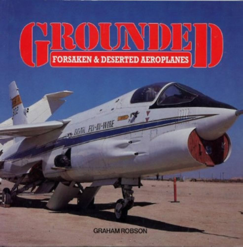 Graham Robson - Grounded: Forsaken & Deserted Aeroplanes