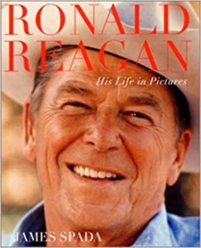 James Spada - Ronald Reagan - His life in pictures