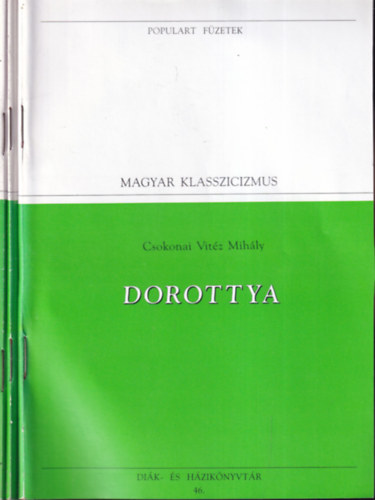 Csokonai Vit�z Mih�ly, Fazekas Mih�ly, Kazinczy Ferenc - 3 db. Populart f�zetek- Magyar klasszicizmus (Dorottya + L�das Matyi + Fentebb stylus)