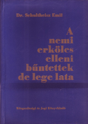 DR.Schultheisz Emil - A nemi erklcs elleni bntettek de lege lata