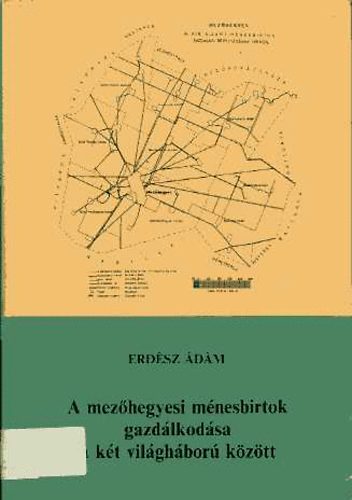 Erdsz dm - A mezhegyesi mnesbirtok gazdlkodsa a kt vilghbor kztt