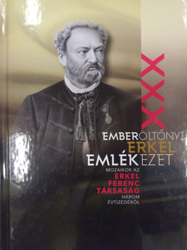 Dzsi Jnos szerk. - Emberltnyi Erkel emlkezet / Mozaikok az Erkel Ferenc Trsasg hrom vtitzedbl /