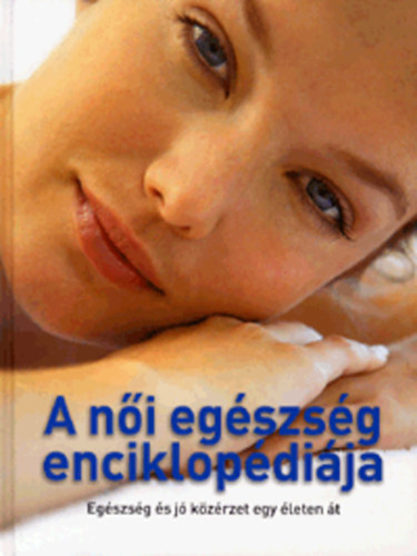 A ni egszsg enciklopdija - Egszsg s j kzrzet egy leten t