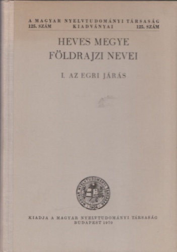 Vgh Jzsef, Pelle Bln, Papp Lszl - Heves megye fldrajzi nevei (I. Az egri jrs) (Vgh Antalnak dediklt pldny)