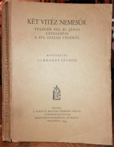 Eckhardt S�ndor - K�t vit�z nemes�r-Telegdy P�l �s J�nos levelez�se a XVI. sz�zad v�g�r�