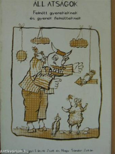 Szilágyi László Zsolt, Nagy Sándor Zoltán - Állatságok - Felnőtt gyerekeknek és gyerek felnőtteknek