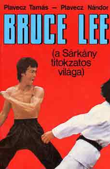 Plavecz Tam�s-Plavecz N�ndor - Bruce Lee (a S�rk�ny titokzatos vil�ga)