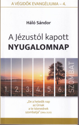 Háló Sándor - A Jézustól kapott nyugalomnap - A végidők evangéliuma - 4.
