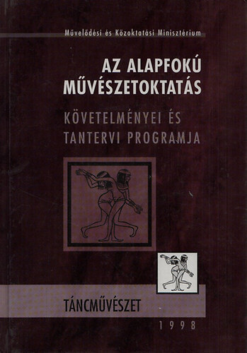 Szdi Jnos dr. (fszerk.) - Az alapfok mvszetoktats kvetelmnyei s tantervi programja - Tncmvszet