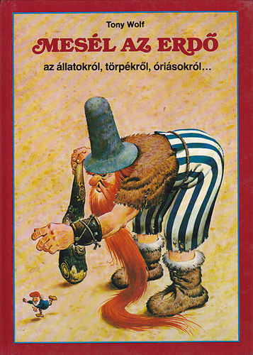 Tony Wolf - Mes�l az erd� az �llatokr�l, t�rp�kr�l, �ri�sokr�l...