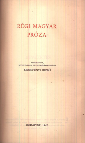 Bisztray Gyula (szerk.); Kerecs�nyi Dezs� (szerk.) - A magyar pr�za k�nyve I. - R�gi magyar pr�za (A Magyar Szemle Klasszikusai)