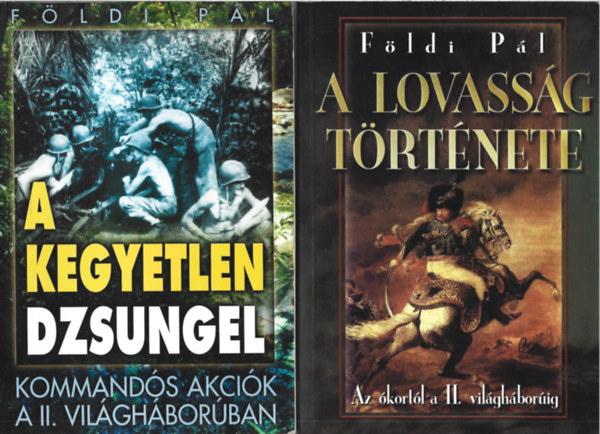 Földi Pál - 2 db könyv, A Szahara akció - A kegyetlen dzsungel. A lovasság története