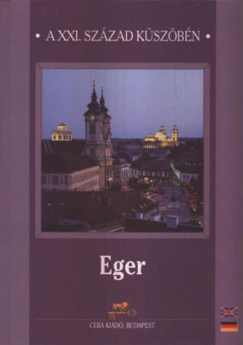 dr. (főszerk.) Kasza Sándor - Eger - A XXI. század küszöbén