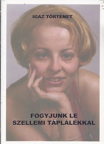 Igaz Ildik Ida - Fogyjunk le szellemi tpllkkal