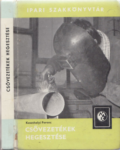 Keszthelyi Ferenc - Csővezetékek hegesztése (Ipari Szakkönyvtár)