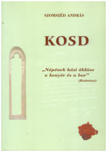 Szomszéd András - Kosd - "Népének házi áldása a kenyér és a bor" (Radványi)