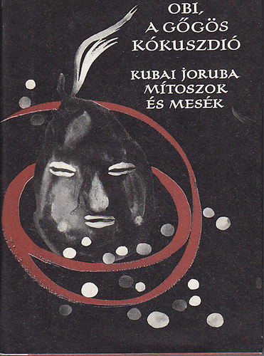 Karig Sra - Obi, a ggs kkuszdi (Kubai joruba mtoszok s mesk) - Npek Mesi