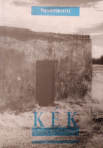 Nmeth Istvn, Vitnyi Ivn (Fszerk.) - KK (Kultra s Kzssg) mveldselmleti folyirat III. folyam II. vfolyam 1998. 4 - 1999. I. szm ( Felnttoktats )