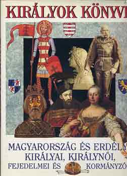 Bertényi-Diószegi-Horváth - Királyok könyve: Magyarország és Erdély királyai, királynői...
