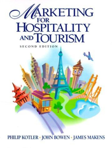 Philip Kotler, John T. Bowen, James C.Makens - Marketing for Hospitality and Tourism