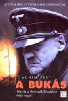 Joachim Fest - A bukás - Hitler és a harmadik birodalom utolsó napjai