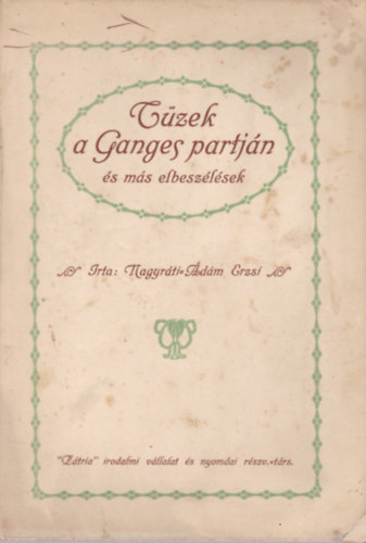 Nagyr�ti-�d�m Erzsi - T�zek a Ganges partj�n �s m�s elbesz�l�sek