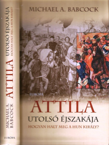 Babcock Michaela. - Attila utolsó éjszakája - Hogyan halt meg a hun király?