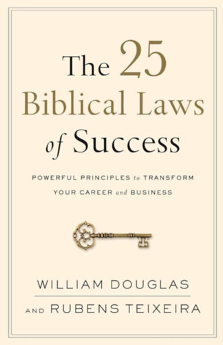 William Douglas, Rubens Teixeira - The 25 Biblical Laws of Success: Powerful Principles to Transform Your Career and Business ("A siker 25 bibliai trvnye: Hatkony alapelvek a karriered s az zleted talaktshoz" angol nyelven)