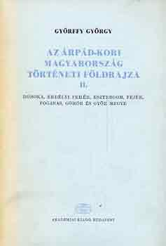 Györffy György - Az Árpád-kori Magyarország történeti földrajza II. (D-GY)