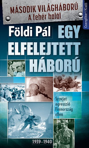 Fldi Pl - Egy elfelejtett hbor - Szovjet agresszi Finnorszg ellen 1939-1940