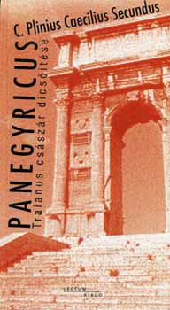 Cajus Plinius Secundus - Panegyricus Traianus cs�sz�r dics��t�se
