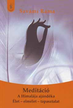 Szvámi Ráma - Meditáció - A Himalája ajándéka, élet - elmélet - tapasztalat