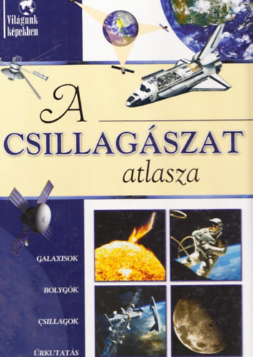 Sipos Richárd - A csillagászat atlasza (Világunk Képekben)