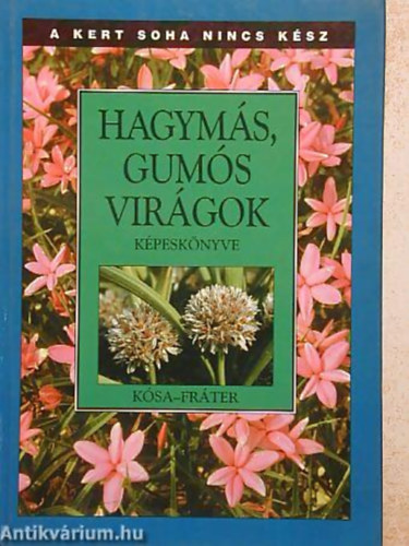 Ksa Gza - Frter Erzsbet - Hagyms, gums virgok kpesknyve A KERT SOHA NINCS KSZ