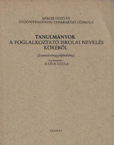 Hatos Gyula (szerkesztette) - Tanulmányok a foglalkoztató iskolai nevelés köréből