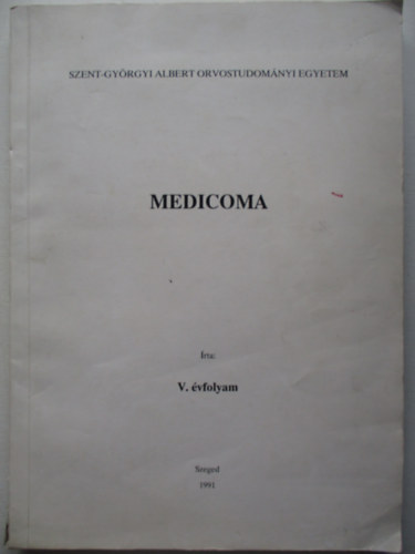 Medicoma V. évfolyam 1991. Szeged - Szent-Györgyi Albert Orvostudományi Egyetem