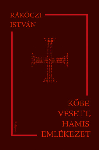 Rákóczi István - Kőbe vésett, hamis emlékezet