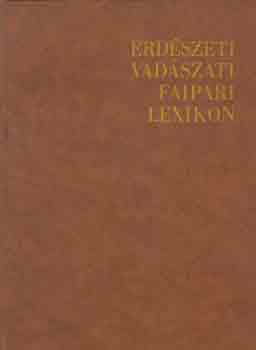 �kos L�szl� (szerk.) - Erd�szeti vad�szati faipari lexikon