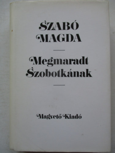Szabó Magda - Megmaradt Szobotkának